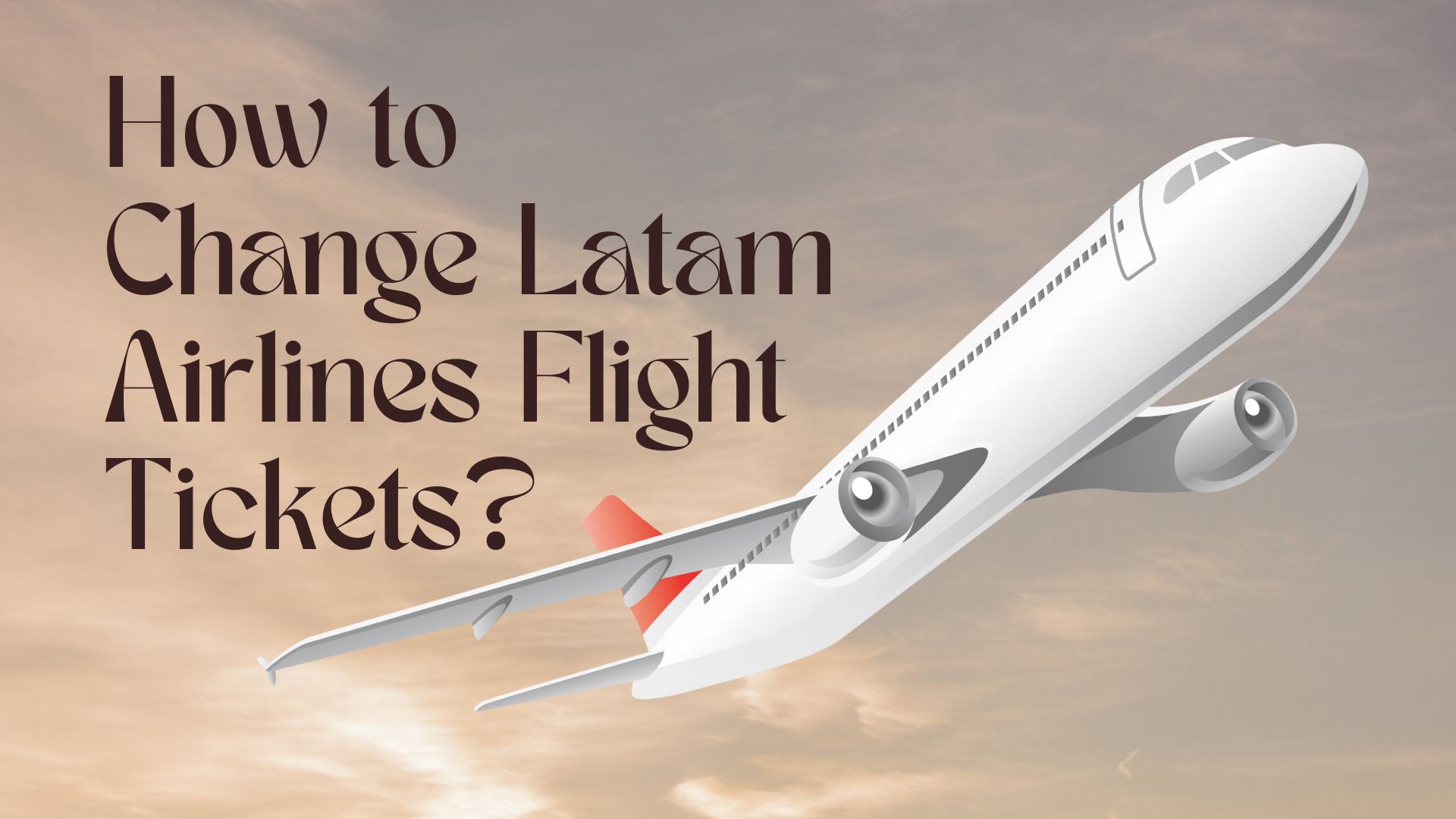 How to Change Latam Airlines Flight Tickets6478420a4fb07.jpg